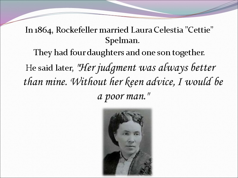 In 1864, Rockefeller married Laura Celestia 